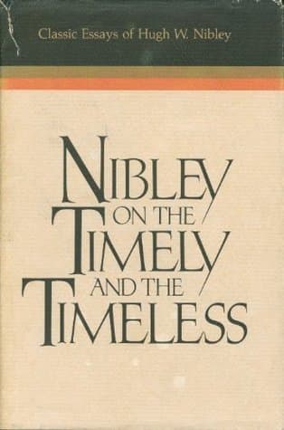 Nibley on the Timely and the Timeless: Classic Essays of Hugh W. Nibley book cover