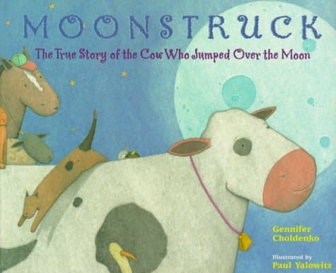 Moonstruck: The True Story of the Cow Who Jumped Over the Moon book cover