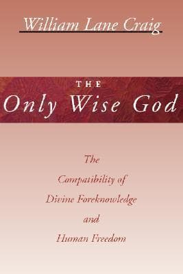 The Only Wise God: The Compatibility of Divine Foreknowledge & Human Freedom book cover
