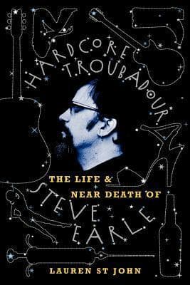 Hardcore Troubadour: The Life and Near Death of Steve Earle book cover