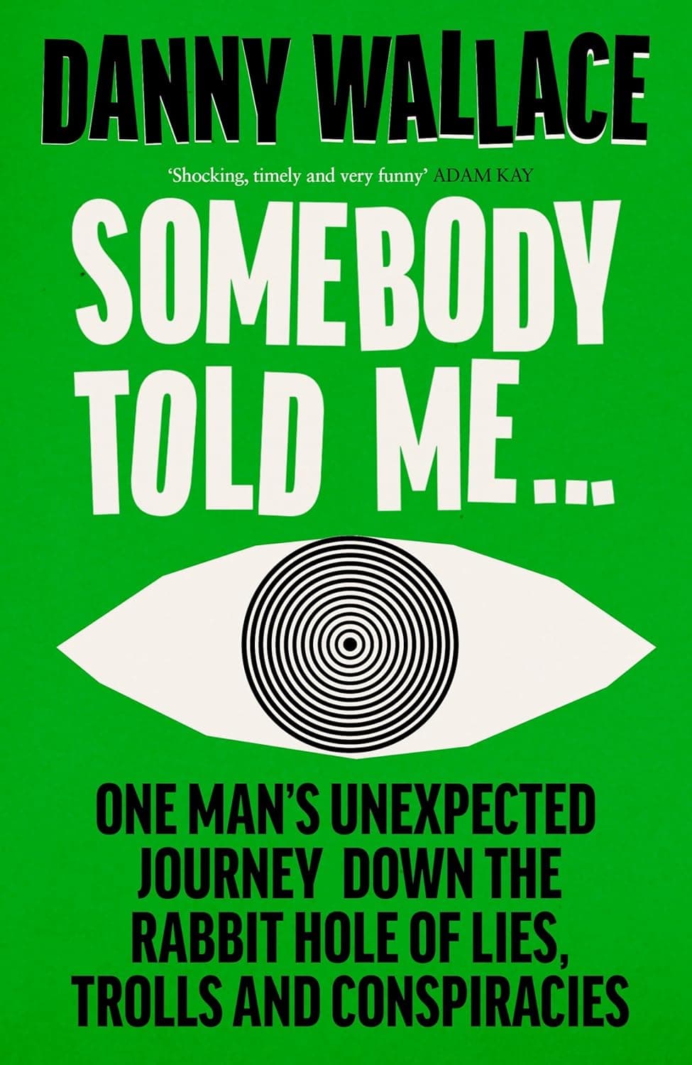 Somebody Told Me: One Man’s Unexpected Journey Down the Rabbit Hole of Lies, Trolls and Conspiracies book cover