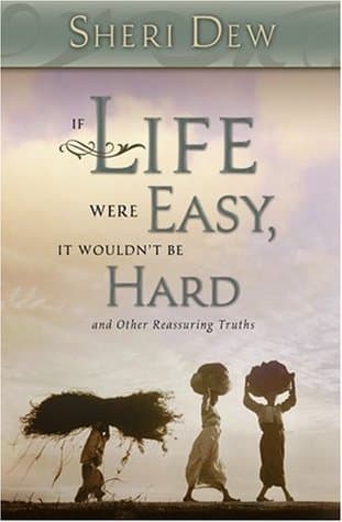 If Life Were Easy, It Wouldn't Be Hard: And Other Reassuring Truths book cover