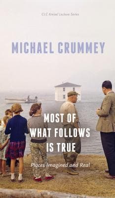 Most of What Follows is True: Places Imagined and Real book cover