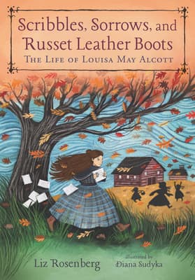 Scribbles, Sorrows, and Russet Leather Boots: The Life of Louisa May Alcott book cover