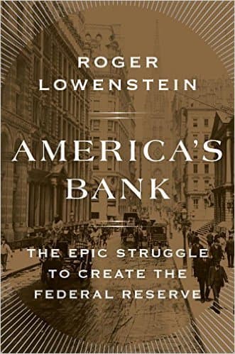 America's Bank: The Epic Struggle to Create the Federal Reserve book cover