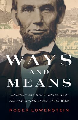 Ways and Means: Lincoln and His Cabinet and the Financing of the Civil War book cover