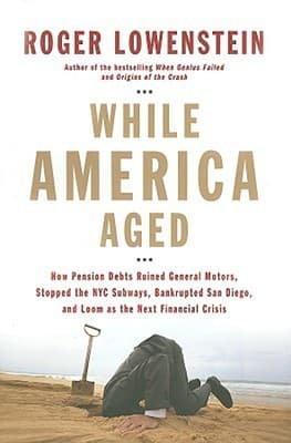 While America Aged: How Pension Debts Ruined General Motors, Stopped the NYC Subways, Bankrupted San Diego, and Loom as the Next Financial Crisis book cover