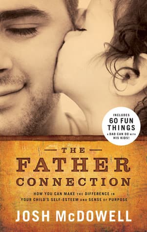 The Father Connection: How You Can Make the Difference in Your Child's Self-Esteem and Sense of Purpose book cover
