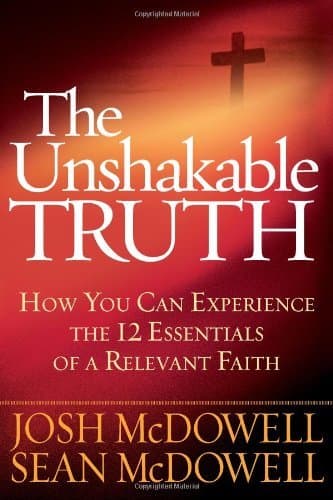The Unshakable Truth®: How You Can Experience the 12 Essentials of a Relevant Faith book cover