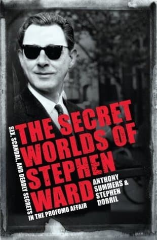 The Secret Worlds of Stephen Ward: Sex, Scandal and Deadly Secrets in the Profumo Affair book cover