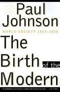 The Birth of the Modern: World Society 1815-1830 book cover