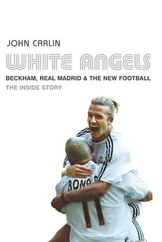 White Angels: Beckham, the Real Madrid and the New Football book cover