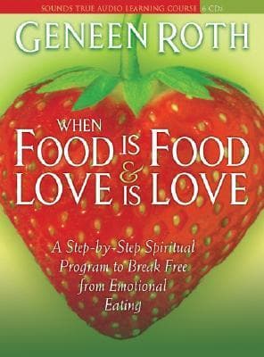 When Food Is Food and Love Is Love: A Step-by-Step Spiritual Program to Break Free from Emotional Eating book cover