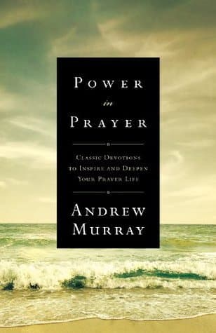 Power in Prayer: Classic Devotions to Inspire and Deepen Your Prayer Life book cover