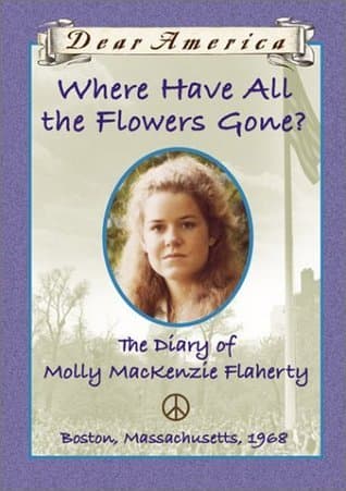 Where Have All the Flowers Gone?: The Diary of Molly MacKenzie Flaherty, Boston, Massachusetts, 1968 book cover