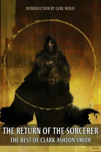 The Return Of The Sorcerer: The Best Of Clark Ashton Smith book cover
