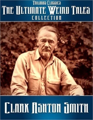 The Ultimate Weird Tales Collection - 133 stories - Clark Ashton Smith book cover