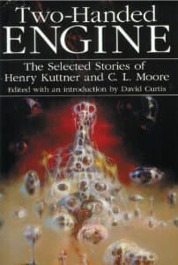 Two-Handed Engine: The Selected Stories of Henry Kuttner and C. L. Moore book cover