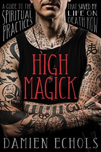 High Magick: A Guide to the Spiritual Practices That Saved My Life on Death Row book cover