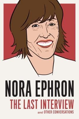 Nora Ephron: The Last Interview and Other Conversations book cover