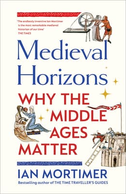 Medieval Horizons: Why the Middle Ages Matter book cover