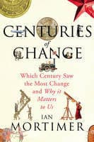 Centuries of Change: Which Century Saw the Most Change and Why it Matters to Us book cover