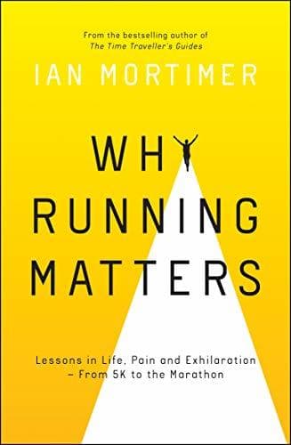 Why Running Matters: Lessons in Life, Pain and Exhilaration – From 5K to the Marathon book cover