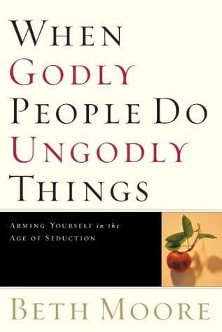 When Godly People Do Ungodly Things: Finding Authentic Restoration in the Age of Seduction book cover