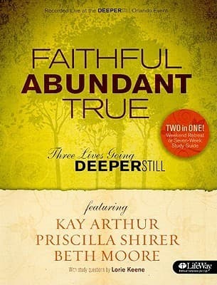 Faithful, Abundant, True - Bible Study Book: Three Lives Going Deeper Still book cover