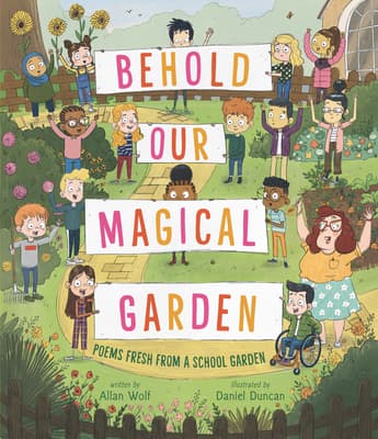 Behold Our Magical Garden: Poems Fresh from a School Garden book cover
