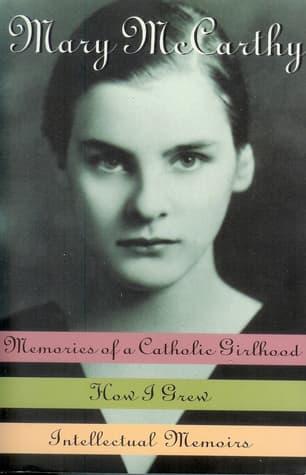 Memories of a Catholic Girlhood / How I Grew / Intellectual Memoirs book cover