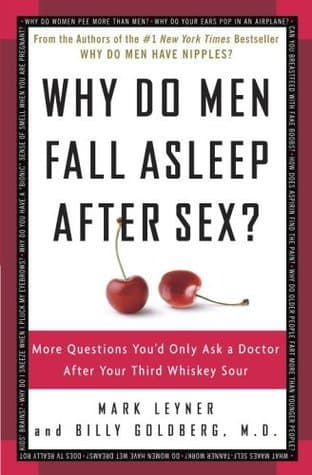 Why Do Men Fall Asleep After Sex?: More Questions You'd Only Ask a Doctor After Your Third Whiskey Sour book cover