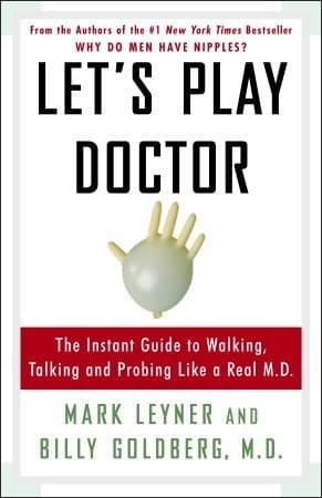 Let's Play Doctor: The Instant Guide To Walking, Talking, and Probing Like a Real M.D. book cover