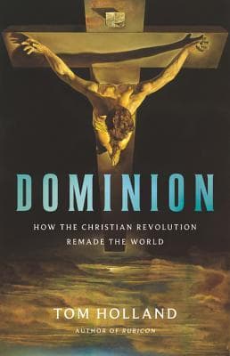 Dominion: How the Christian Revolution Remade the World book cover