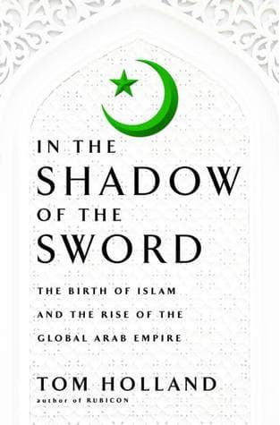 In the Shadow of the Sword: The Birth of Islam and the Rise of the Global Arab Empire book cover