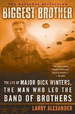 Biggest Brother: The Life of Major Dick Winters, the Man Who Led the Band of Brothers book cover