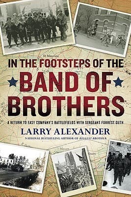 In the Footsteps of the Band of Brothers: A Return to Easy Company's Battlefields with Sgt. Forrest Guth book cover