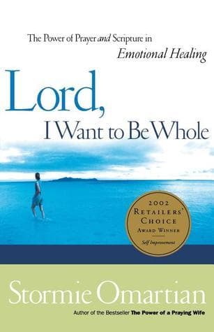 Lord, I Want To Be Whole: The Power Of Prayer And Scripture In Emotional Healing book cover