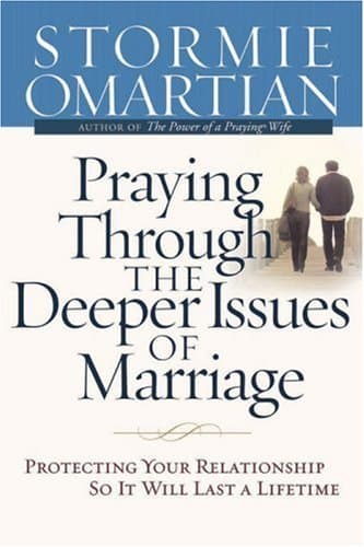 Praying Through the Deeper Issues of Marriage: Protecting Your Relationship So It Will Last a Lifetime book cover