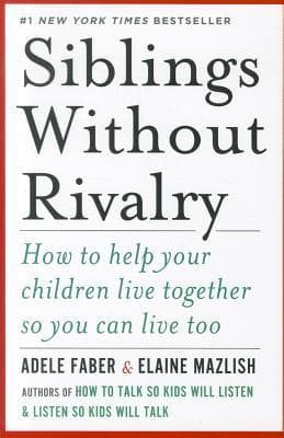 Siblings Without Rivalry: How to Help Your Children Live Together So You Can Live Too book cover