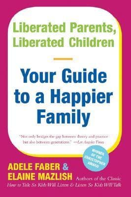 Liberated Parents, Liberated Children: Your Guide to a Happier Family book cover