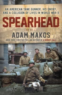 Spearhead: An American Tank Gunner, His Enemy, and a Collision of Lives In World War II book cover