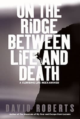 On the Ridge Between Life and Death: A Climbing Life Reexamined book cover