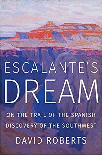 Escalante's Dream: On the Trail of the Spanish Discovery of the Southwest book cover