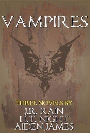 Vampires: Three Novels by J.R. Rain, H.T. Night, Aiden James book cover
