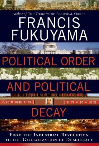 Political Order and Political Decay: From the Industrial Revolution to the Globalization of Democracy book cover