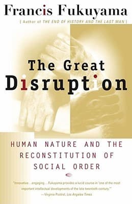 The Great Disruption: Human Nature and the Reconstitution of Social Order book cover