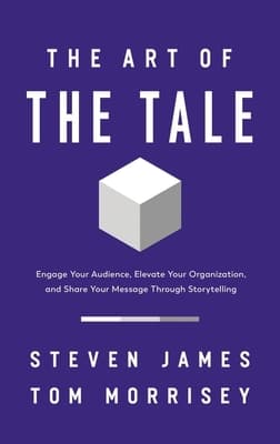 The Art of the Tale: Engage Your Audience, Elevate Your Organization, and Share Your Message Through Storytelling book cover