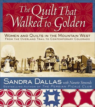 The Quilt That Walked to Golden: Women and Quilts in the Mountain West - From the Overland Trail to Contemporary Colorado book cover
