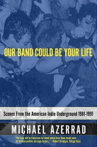 Our Band Could Be Your Life: Scenes from the American Indie Underground 1981-1991 book cover